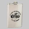 IT'S NOT THE DESTINATION IT'S THE JOURNEY 8 oz. Stainless Steel Hip Flask IT'S NOT THE DESTINATION IT'S THE JOURNEY 8 oz. Stainless Steel Hip Flask